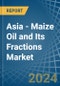 Asia - Maize (Corn) Oil and Its Fractions - Market Analysis, Forecast, Size, Trends and Insights - Product Thumbnail Image