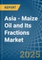 Asia - Maize (Corn) Oil and Its Fractions - Market Analysis, Forecast, Size, Trends and Insights - Product Thumbnail Image