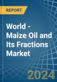 World - Maize (Corn) Oil and Its Fractions - Market Analysis, Forecast, Size, Trends and Insights- Product Image