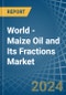World - Maize (Corn) Oil and Its Fractions - Market Analysis, Forecast, Size, Trends and Insights - Product Thumbnail Image