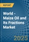 World - Maize (Corn) Oil and Its Fractions - Market Analysis, Forecast, Size, Trends and Insights - Product Thumbnail Image