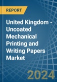 United Kingdom - Uncoated Mechanical Printing and Writing Papers - Market Analysis, Forecast, Size, Trends and Insights- Product Image