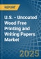 U.S. - Uncoated Wood Free Printing and Writing Papers - Market Analysis, Forecast, Size, Trends and Insights - Product Thumbnail Image