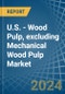 U.S. - Wood Pulp, excluding Mechanical Wood Pulp - Market Analysis, Forecast, Size, Trends and Insights - Product Thumbnail Image