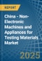 China - Non-Electronic Machines and Appliances for Testing Materials - Market Analysis, forecast, Size, Trends and Insights - Product Thumbnail Image