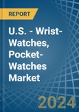 U.S. - Wrist-Watches, Pocket-Watches (Case of Precious Metal) - Market Analysis, Forecast, Size, Trends and Insights- Product Image