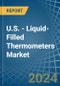 U.S. - Liquid-Filled Thermometers - Market Analysis, Forecast, Size, Trends and Insights - Product Image
