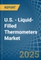 U.S. - Liquid-Filled Thermometers - Market Analysis, Forecast, Size, Trends and Insights - Product Image