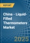 China - Liquid-Filled Thermometers - Market Analysis, Forecast, Size, Trends and Insights - Product Image