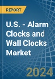 U.S. - Alarm Clocks and Wall Clocks - Market Analysis, Forecast, Size, Trends and Insights- Product Image