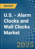 U.S. - Alarm Clocks and Wall Clocks - Market Analysis, Forecast, Size, Trends and Insights- Product Image