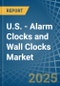 U.S. - Alarm Clocks and Wall Clocks - Market Analysis, Forecast, Size, Trends and Insights - Product Image