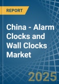 China - Alarm Clocks and Wall Clocks - Market Analysis, Forecast, Size, Trends and Insights- Product Image