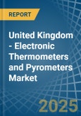 United Kingdom - Electronic Thermometers and Pyrometers - Market Analysis, Forecast, Size, Trends and Insights- Product Image