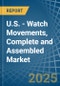 U.S. - Watch Movements, Complete and Assembled - Market Analysis, Forecast, Size, Trends and Insights - Product Thumbnail Image