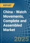 China - Watch Movements, Complete and Assembled - Market Analysis, Forecast, Size, Trends and Insights - Product Thumbnail Image