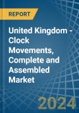 United Kingdom - Clock Movements, Complete and Assembled - Market Analysis, Forecast, Size, Trends and Insights- Product Image