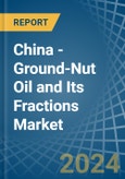 China - Ground-Nut Oil and Its Fractions - Market Analysis, Forecast, Size, Trends and Insights- Product Image