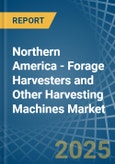 Northern America - Forage Harvesters and Other Harvesting Machines - Market Analysis, Forecast, Size, Trends and Insights- Product Image