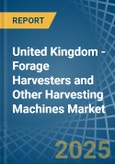 United Kingdom - Forage Harvesters and Other Harvesting Machines - Market Analysis, Forecast, Size, Trends and Insights- Product Image