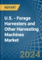U.S. - Forage Harvesters and Other Harvesting Machines - Market Analysis, Forecast, Size, Trends and Insights - Product Image