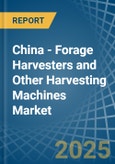 China - Forage Harvesters and Other Harvesting Machines - Market Analysis, Forecast, Size, Trends and Insights- Product Image