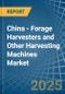 China - Forage Harvesters and Other Harvesting Machines - Market Analysis, Forecast, Size, Trends and Insights - Product Thumbnail Image