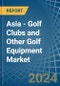 Asia - Golf Clubs and Other Golf Equipment - Market Analysis, Forecast, Size, Trends and Insights - Product Thumbnail Image