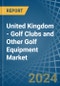 United Kingdom - Golf Clubs and Other Golf Equipment - Market Analysis, Forecast, Size, Trends and Insights - Product Image