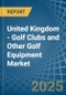 United Kingdom - Golf Clubs and Other Golf Equipment - Market Analysis, Forecast, Size, Trends and Insights - Product Image