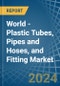 World - Plastic Tubes, Pipes and Hoses, and Fitting - Market Analysis, Forecast, Size, Trends and Insights - Product Image
