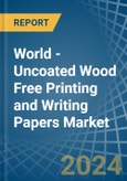 World - Uncoated Wood Free Printing and Writing Papers - Market Analysis, Forecast, Size, Trends and Insights- Product Image