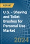 U.S. - Shaving and Toilet Brushes for Personal Use - Market Analysis, forecast, Size, Trends and Insights - Product Image