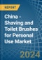 China - Shaving and Toilet Brushes for Personal Use - Market Analysis, forecast, Size, Trends and Insights - Product Thumbnail Image