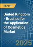 United Kingdom - Brushes for the Application of Cosmetics - Market Analysis, forecast, Size, Trends and Insights- Product Image