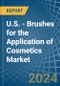 U.S. - Brushes for the Application of Cosmetics - Market Analysis, forecast, Size, Trends and Insights - Product Thumbnail Image