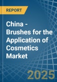 China - Brushes for the Application of Cosmetics - Market Analysis, forecast, Size, Trends and Insights- Product Image