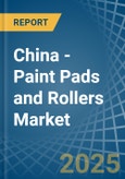 China - Paint Pads and Rollers - Market Analysis, Forecast, Size, Trends and Insights- Product Image