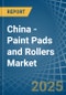 China - Paint Pads and Rollers - Market Analysis, Forecast, Size, Trends and Insights - Product Image