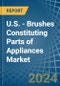 U.S. - Brushes Constituting Parts of Appliances - Market Analysis, Forecast, Size, Trends and Insights - Product Thumbnail Image