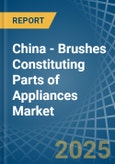 China - Brushes Constituting Parts of Appliances - Market Analysis, Forecast, Size, Trends and Insights- Product Image