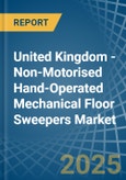 United Kingdom - Non-Motorised Hand-Operated Mechanical Floor Sweepers - Market Analysis, Forecast, Size, Trends and Insights- Product Image