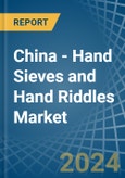 China - Hand Sieves and Hand Riddles - Market Analysis, Forecast, Size, Trends and Insights- Product Image