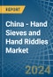 China - Hand Sieves and Hand Riddles - Market Analysis, Forecast, Size, Trends and Insights - Product Thumbnail Image