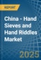 China - Hand Sieves and Hand Riddles - Market Analysis, Forecast, Size, Trends and Insights - Product Thumbnail Image