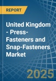 United Kingdom - Press-Fasteners and Snap-Fasteners - Market Analysis, Forecast, Size, Trends and Insights- Product Image