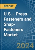 U.S. - Press-Fasteners and Snap-Fasteners - Market Analysis, Forecast, Size, Trends and Insights- Product Image