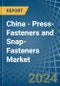 China - Press-Fasteners and Snap-Fasteners - Market Analysis, Forecast, Size, Trends and Insights - Product Image