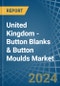 United Kingdom - Button Blanks & Button Moulds - Market Analysis, Forecast, Size, Trends and Insights - Product Thumbnail Image