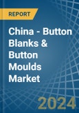 China - Button Blanks & Button Moulds - Market Analysis, Forecast, Size, Trends and Insights- Product Image